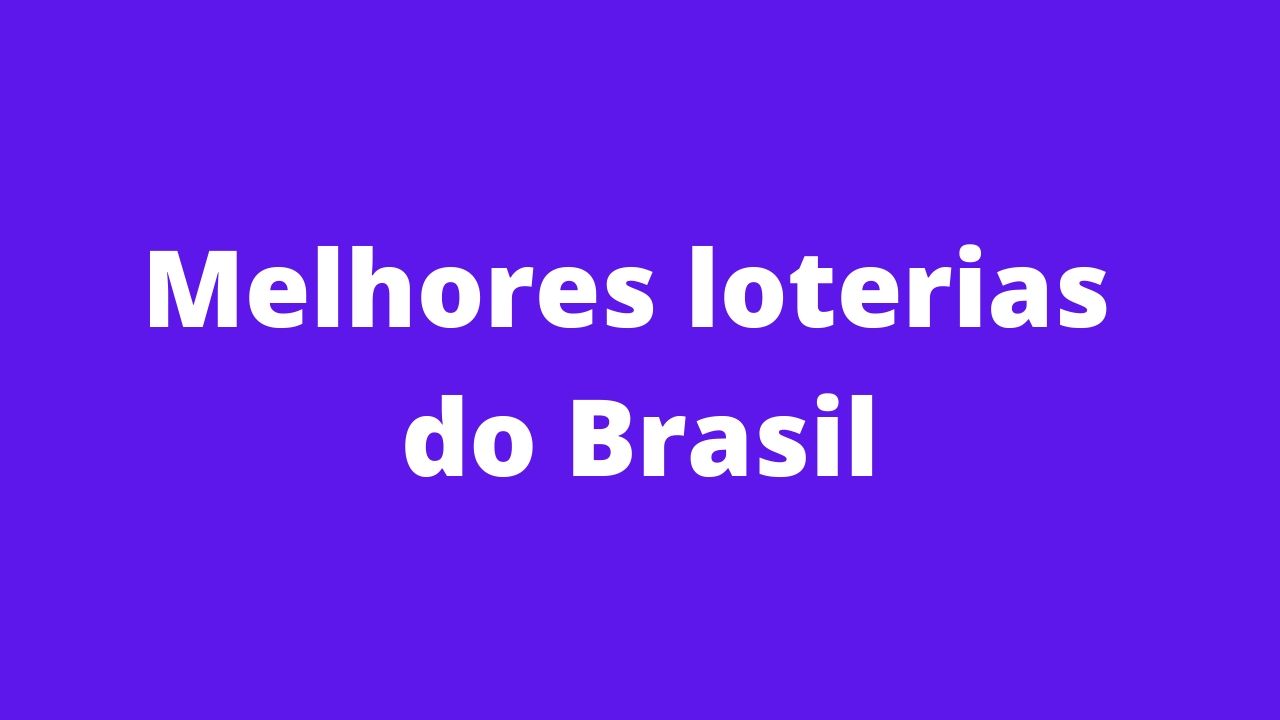 Melhores loterias do Brasil